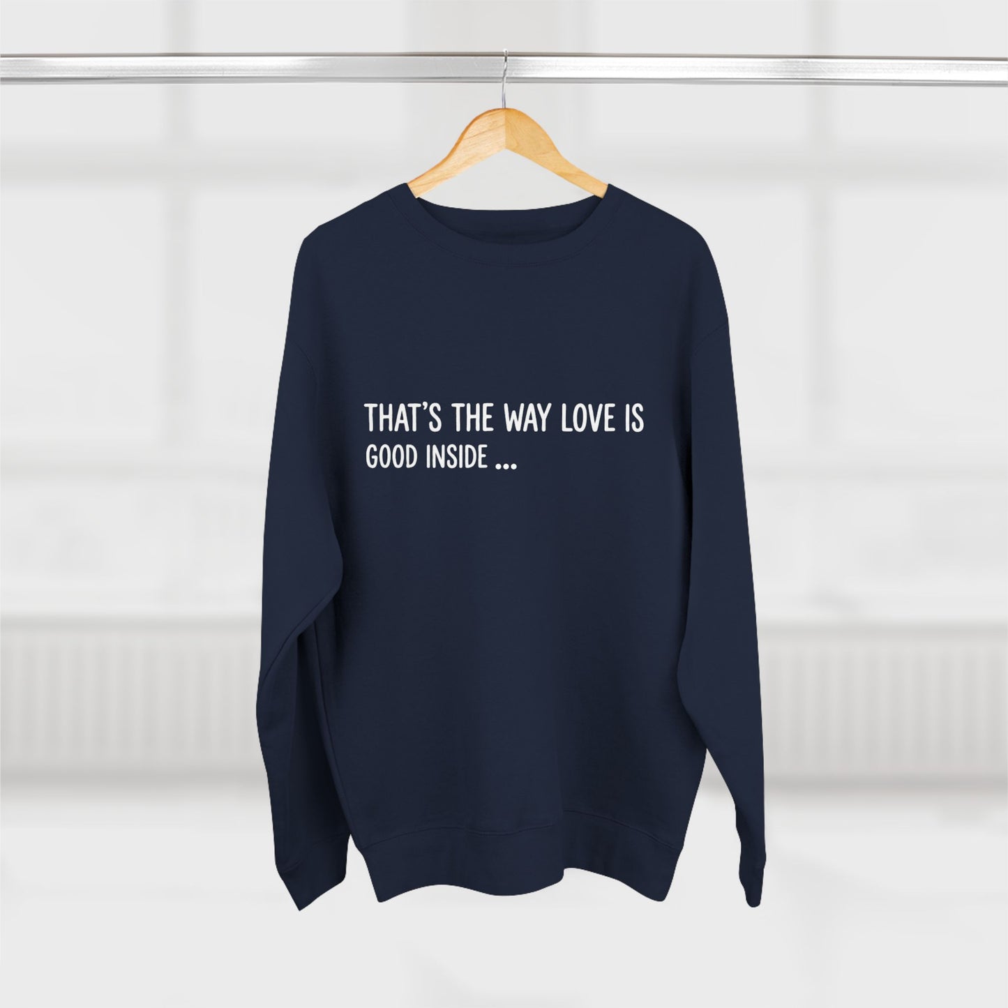 "That's The Way Love Is" Crewneck Sweatshirt - Comfort Quote Sweatshirt