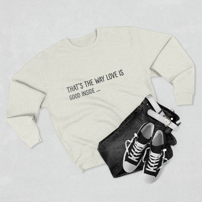 Crewneck Sweatshirt — "That's the Way Love Is / Good Inside" Minimal Text Pullover