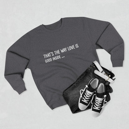 "That's The Way Love Is" Crewneck Sweatshirt - Comfort Quote Sweatshirt
